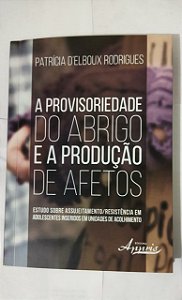 A Provisoriedade do Abrigo e a Produção de Afetos - Patrícia D'Elboux Rodrigues