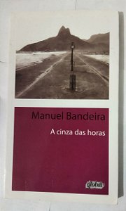 A Cinza Das Horas - Manuel Bandeira
