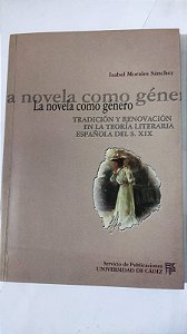 La Novela como género: Tradición y renovación en la teoría literaria española del siglo XIX - Isabel Morales Sánchez (Español)