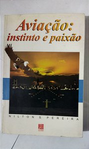 Aviação Instinto e Paixão - Nilton S. Pereira