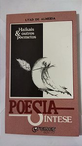 Poesia-Síntese - Haikais & outros poemetos - Lyad De Almeida