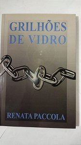 Grilhoes De Vidro - Renata Paccola