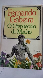 O Crepúsculo Do Macho - Fernando Gabeira