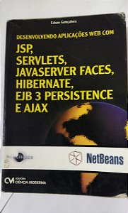 Desenvolvendo Aplicações Web com JSP, Servelts, JavaServer Faces, Hibernate, Ejb 3 Persistance e Ajax - Edson Gonçalves