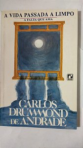 A Vida Passada A Limpo - Carlos Drummond De Andrade