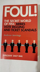 Foul!: The Secret World of FIFA: Bribes, Vote Rigging and Ticket Scandals - Andrew Jennings (Inglês)