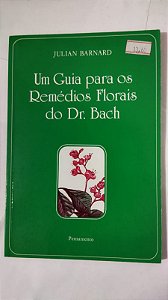 Um Guia Para os Remédios Florais do Dr. Bach - Julian Barnard