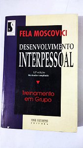 Desenvolvimento Interpessoal. Treinamento em Grupo - Fela Moscovici