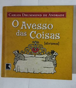 O Avesso Das Coisas - Carlos Drummond De Andrade