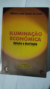 Iluminação Econômica - Cálculo e Avaliação - Gilberto José Corrêa Da Costa