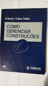 Como Gerenciar Construções - Antonio Vieira Netto