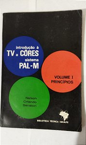Introdução à TV a Cores Sistema Pal-M - Nelson Orlando Senatori - (Volume I)