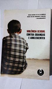 Violência Sexual Contra Crianças e Adolescentes - Maria Regina Fay De Azambuja (Marcas)