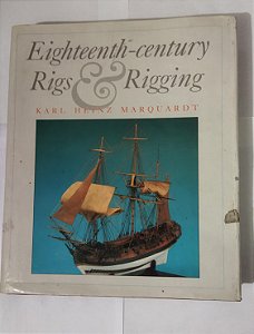 Eighteenth-Century Rigs & Rigging - Karl Heinz Marquardt (Inglês)