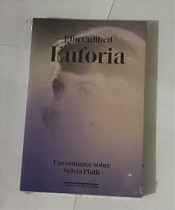 Euforia: Um romance sobre Sylvia Plath - Elin Cullhed