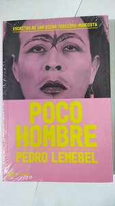 Poco hombre: Escritos de uma bicha terceiro-mundista -  Pedro Lemebel