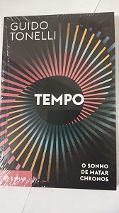 Tempo: O sonho de matar Chronos - Guido Tonelli