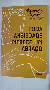 Toda ansiedade merece um abraço - Alexandre Coimbra Amaral