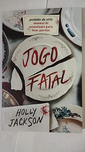 Jogo Fatal  -  Holly Jackson