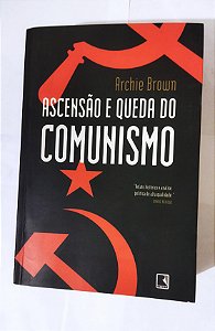 Ascensão e queda do comunismo -  Archie Brown