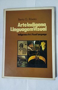 Arte Indígena Linguagem Visual - Berta G. Ribeiro (Vol.9)