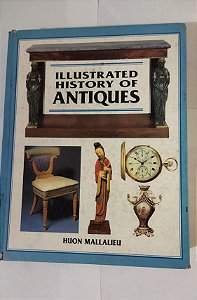 Ilustrated History Of Antiques - Huon Mallalieu (Ingles)