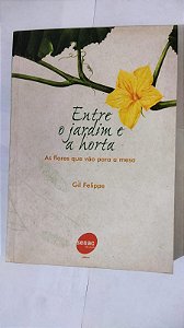 Entre o jardim e a horta - As flores que vão para mesa - Gil Felippe