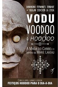 Vodu Voodoo e Hoodoo - A Magia do Caribe e o império de Marie Laveau - Novo e Lacrado - Diamantino Fernandes