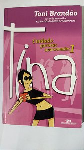 Cuidado: Garotas Apaixonadas - Volume 1 - Tina - Toni Brandão