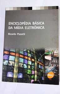 Enciclopédia Básica Da Mídia Eletrônica -  Ricardo Pizzotti