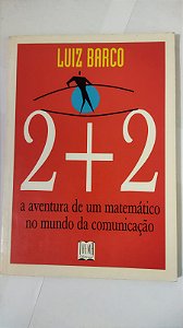 2 + 2 : A aventura de uma matemático no mundo da comunicação - Luiz Barco