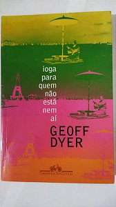 Ioga para quem não está nem aí - Geoff Dyer