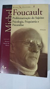 problematização do sujeito - psicologia, psiquiatria e psicanálise - Michel Foucault