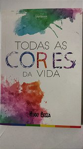 Todas as Cores da Vida - Hugo Bessa