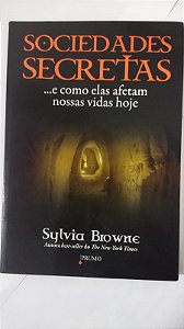 Sociedades secretas: ... e como elas afetam nossas vidas hoje - Sylvia Browne