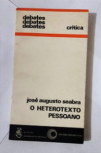 Debates: Crítica - O Heterotexto Pessoano - José Augusto Seabra