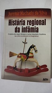 História Regional da Infâmia - Juremir Machado Da Silva