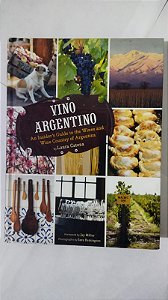 Vino Argentino: An Insider's Guide to the Wines and Wine Country of Argentina - Laura Catena (Inglês)