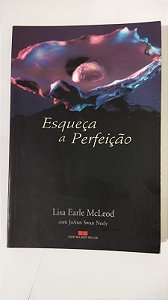 Esqueça A Perfeição - Lisa Earle McLeod