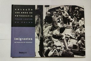 Coleção 100 Anos De Fotografia Pelas Lentes Da Folha - Imigrantes