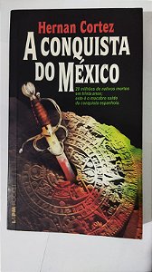 A Conquista do México - Hernan Cortez
