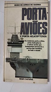 Guias De Armas De Guerra: Porta-Aviões e Porta-Helicópteros - Victor Civita