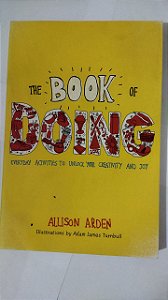 The Book of Doing: Everyday Activities to Unlock Your Creativity and Joy - Allison Arden (Inglês)