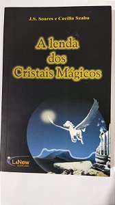 A Lenda Dos Cristais Mágicos - J. S. Soares e Szabo Cecília