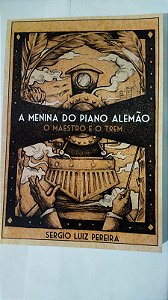 A Menina do Piano Alemao - O Maestro e o Trem 2 - Sergio Luiz Pereira