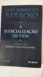 A judicialização da vida: E o papel do Supremo Tribunal Federal - Luís Roberto Barroso