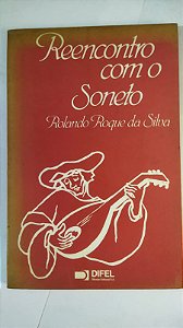 Reencontro com o soneto - Rolando Roque Da Silva