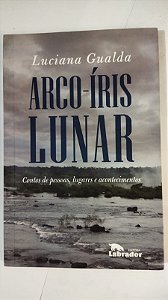 Arco-íris lunar - Luciana Gualda