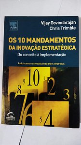 Os 10 Mandamentos Da Inovação Estratégica. Do Conceito À Implementação -  Vijay Govindarajan e Chris Trimble