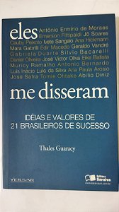Eles Me Disseram - Idéias e Valores de 21 Brasileiros de Sucesso - Thales Guaracy